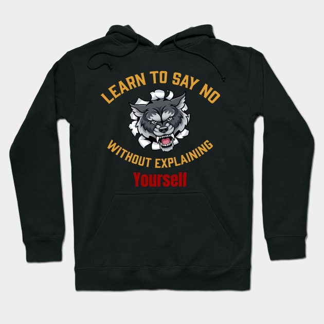 Learn to say no without explaining yourself Hoodie by Wolf Clothing Co